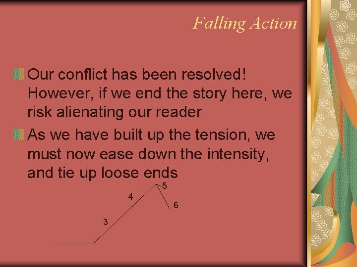 Falling Action Our conflict has been resolved! However, if we end the story here,
