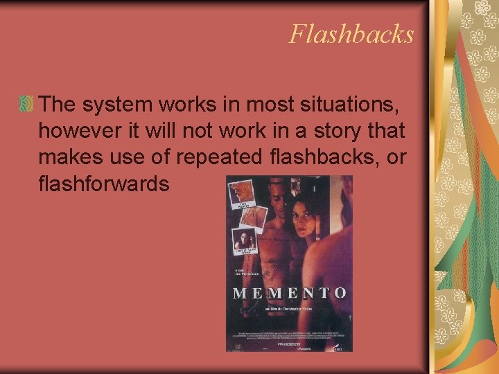 Flashbacks The system works in most situations, however it will not work in a Flashbacks The system works in most situations, however it will not work in a
