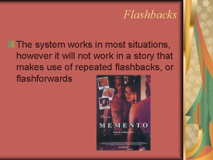 Flashbacks The system works in most situations, however it will not work in a