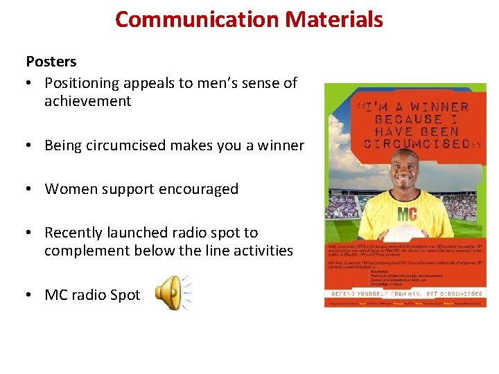 Communication Materials Posters • Positioning appeals to men’s sense of achievement • Being circumcised