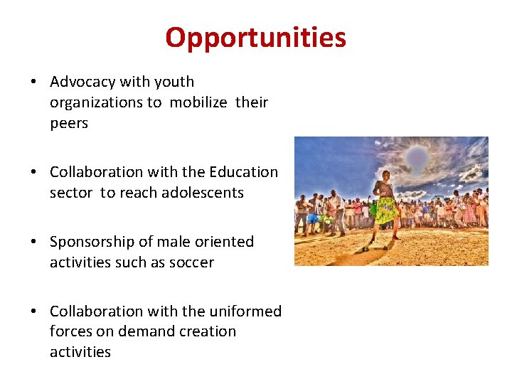 Opportunities • Advocacy with youth organizations to mobilize their peers • Collaboration with the