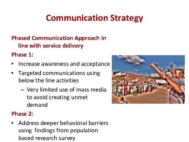 Communication Strategy Phased Communication Approach in line with service delivery Phase 1: • Increase