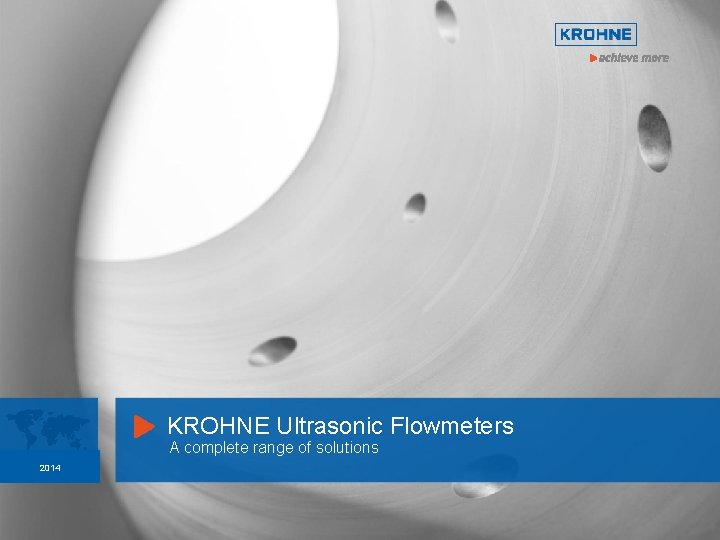 KROHNE Ultrasonic Flowmeters Your Name here 2014 YYYY-MM-DD A complete range of solutions 