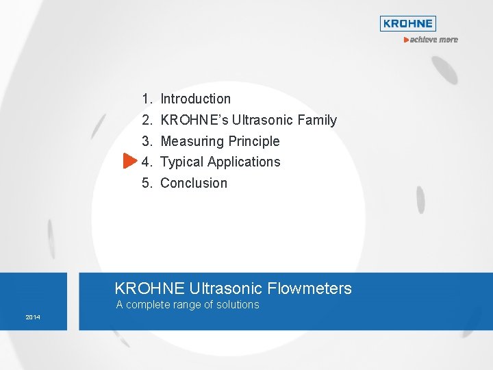 1. Introduction 2. KROHNE’s Ultrasonic Family 3. Measuring Principle 4. Typical Applications 5. Conclusion