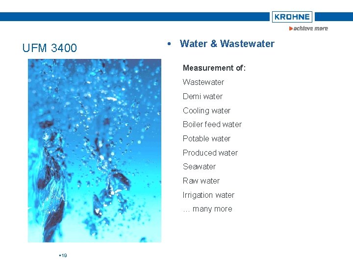 UFM 3400 Water & Wastewater Measurement of: Wastewater Demi water Cooling water Boiler feed