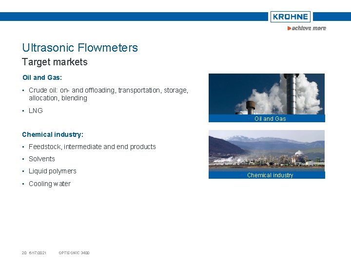 Ultrasonic Flowmeters Target markets Oil and Gas: • Crude oil: on- and offloading, transportation,