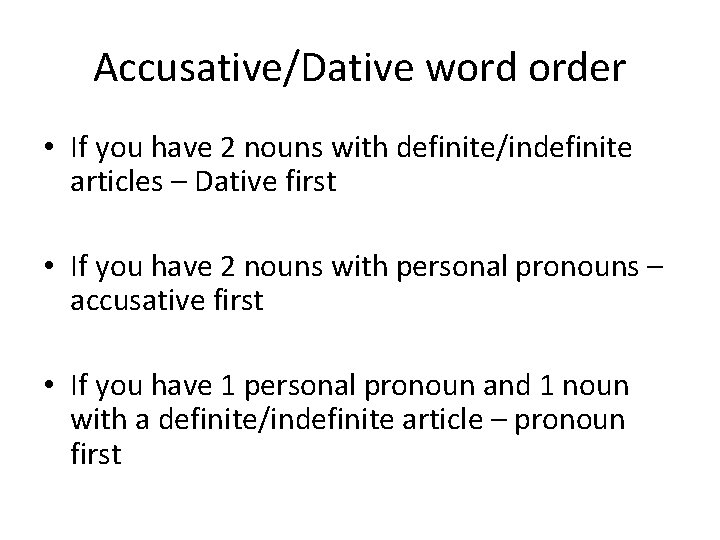 Accusative/Dative word order • If you have 2 nouns with definite/indefinite articles – Dative