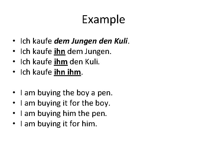 Example • • Ich kaufe dem Jungen den Kuli. Ich kaufe ihn dem Jungen.