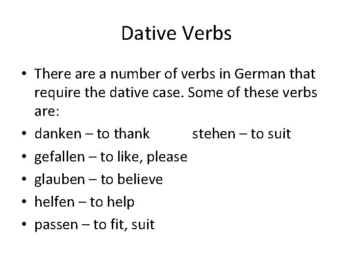 Dative Verbs • There a number of verbs in German that require the dative