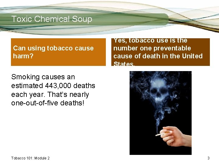 Toxic Chemical Soup Can using tobacco cause harm? Yes, tobacco use is the number