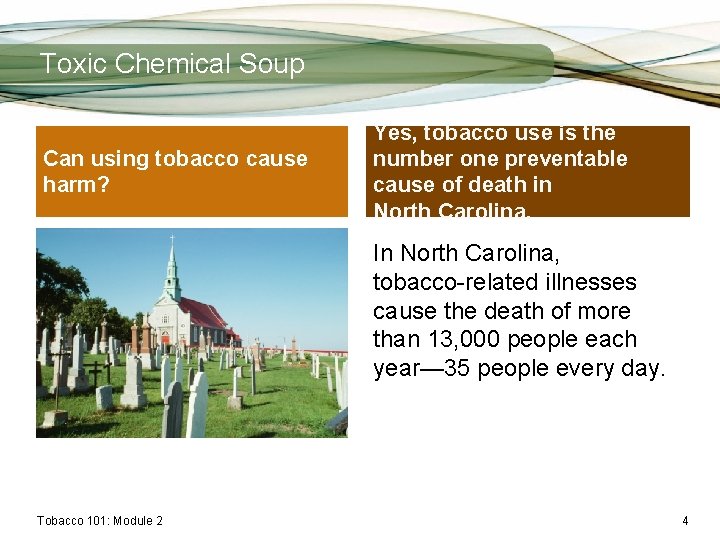 Toxic Chemical Soup Can using tobacco cause harm? Yes, tobacco use is the number