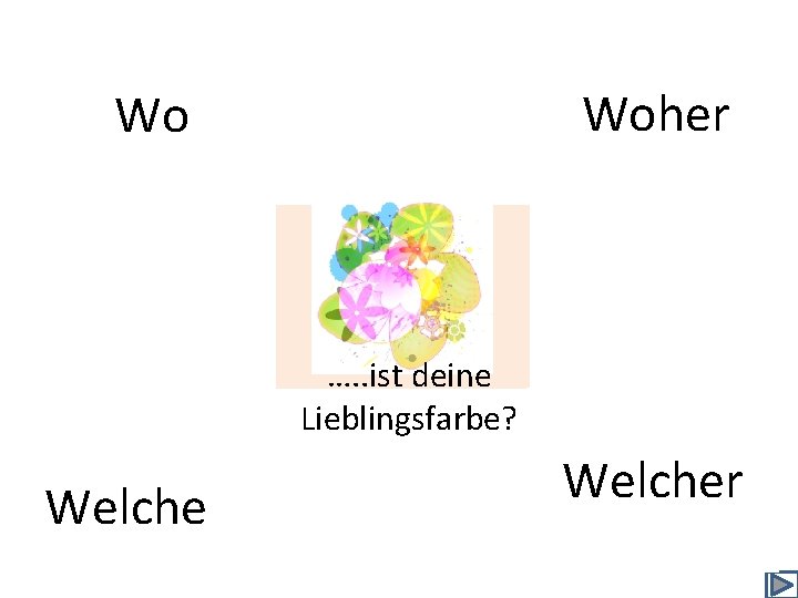 Woher Wo …. . ist deine Lieblingsfarbe? Welcher 