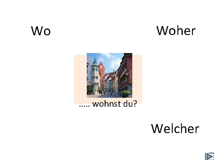 Woher Wo …. . wohnst du? Welcher 