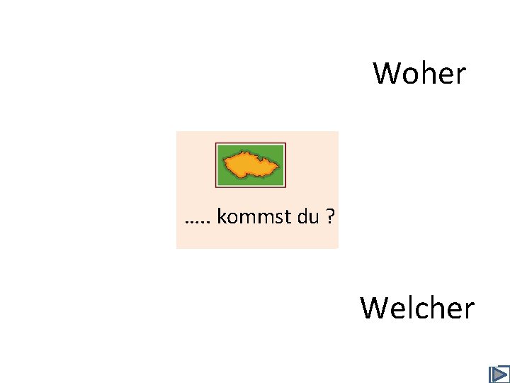 Woher …. . kommst du ? Welcher 