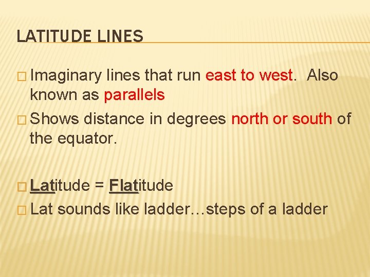 LATITUDE LINES � Imaginary lines that run east to west. Also known as parallels