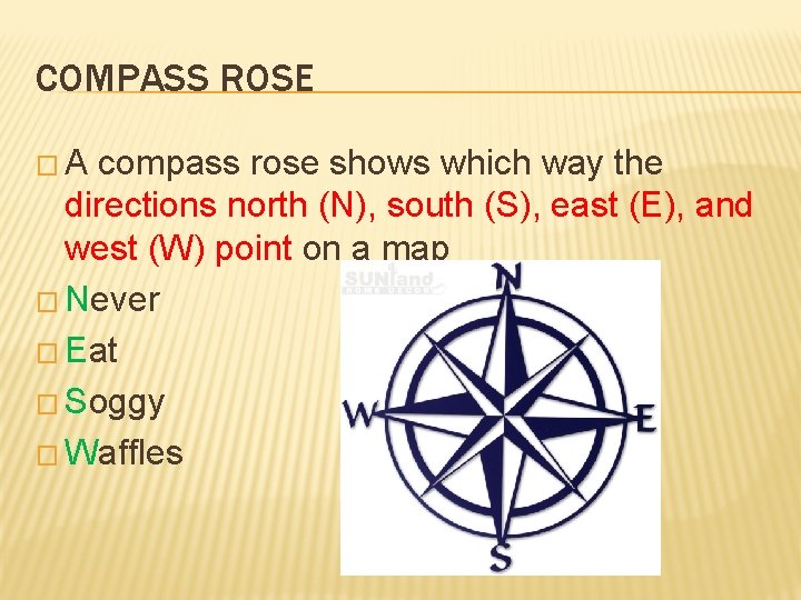 COMPASS ROSE �A compass rose shows which way the directions north (N), south (S),