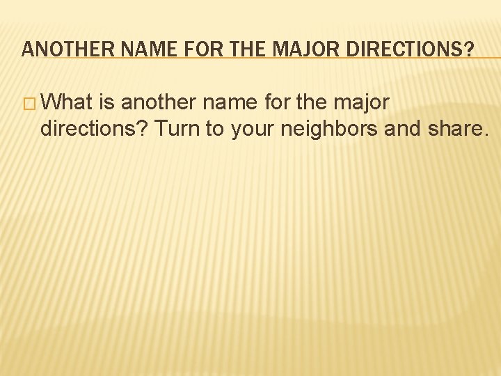 ANOTHER NAME FOR THE MAJOR DIRECTIONS? � What is another name for the major