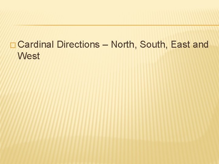 � Cardinal West Directions – North, South, East and 