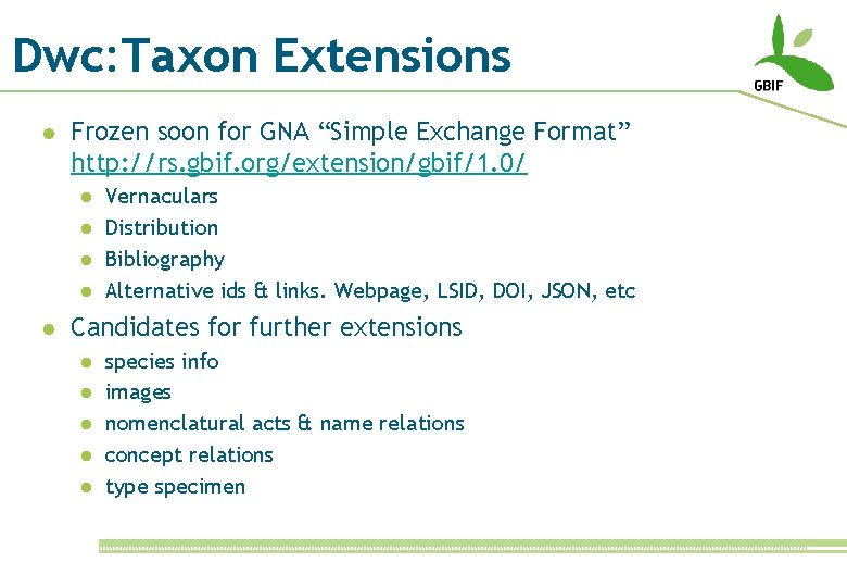 Dwc: Taxon Extensions l Frozen soon for GNA “Simple Exchange Format” http: //rs. gbif.