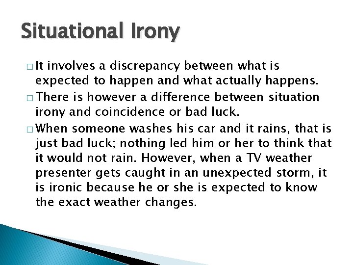 Situational Irony � It involves a discrepancy between what is expected to happen and