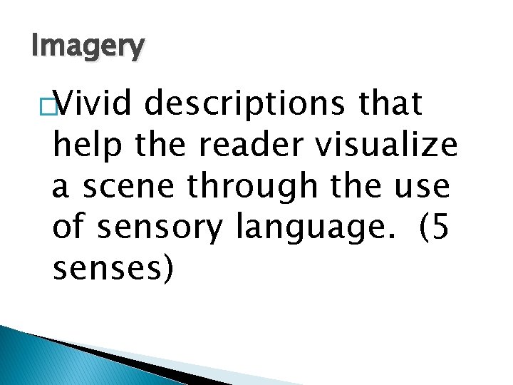 Imagery �Vivid descriptions that help the reader visualize a scene through the use of