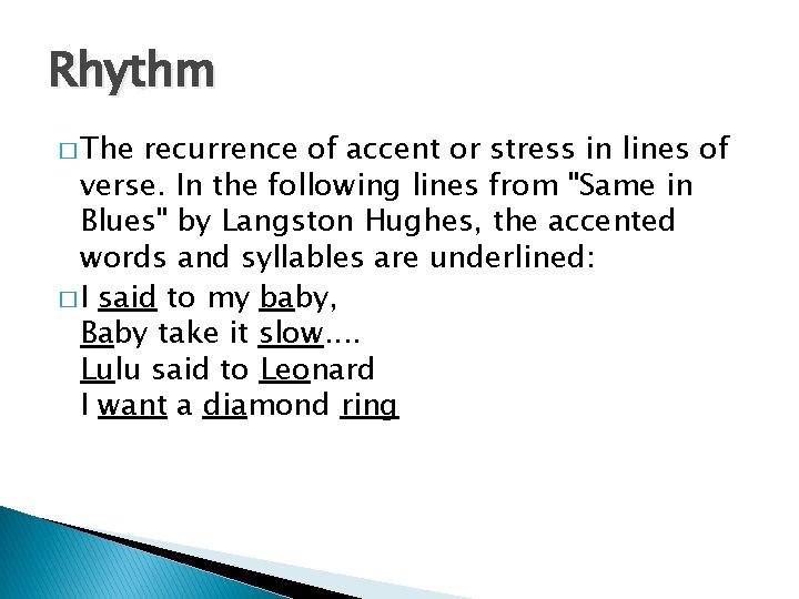Rhythm � The recurrence of accent or stress in lines of verse. In the