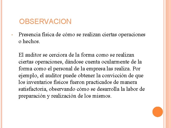 OBSERVACION • Presencia física de cómo se realizan ciertas operaciones o hechos. El auditor