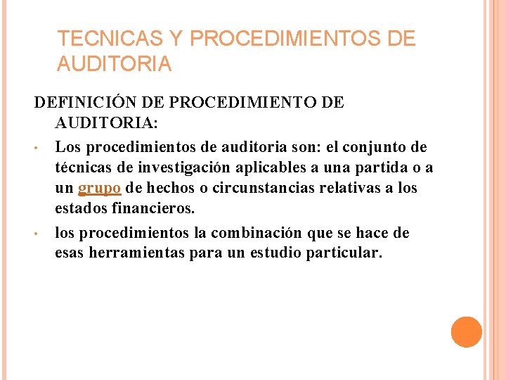 TECNICAS Y PROCEDIMIENTOS DE AUDITORIA DEFINICIÓN DE PROCEDIMIENTO DE AUDITORIA: • Los procedimientos de