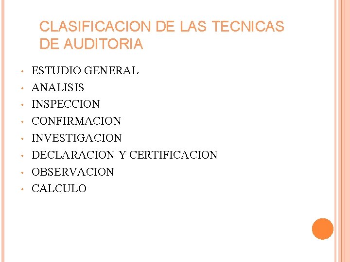 CLASIFICACION DE LAS TECNICAS DE AUDITORIA • • ESTUDIO GENERAL ANALISIS INSPECCION CONFIRMACION INVESTIGACION