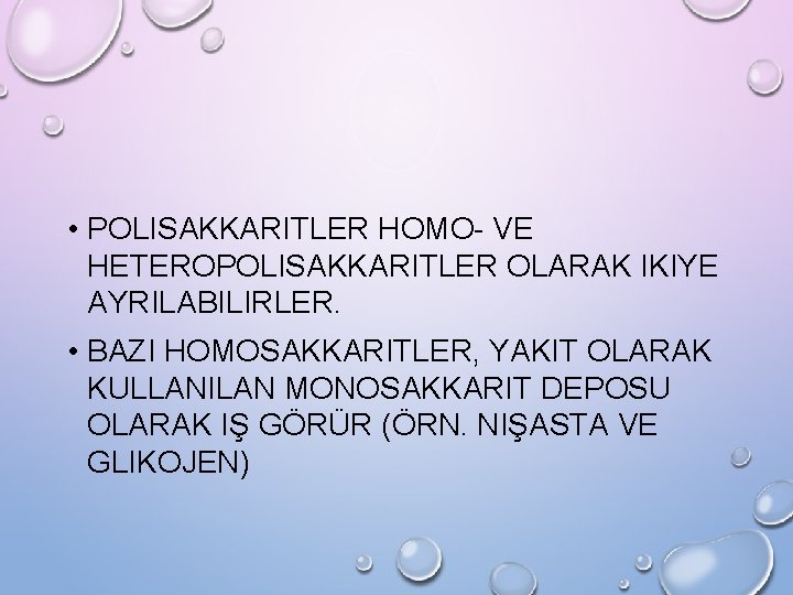  • POLISAKKARITLER HOMO- VE HETEROPOLISAKKARITLER OLARAK IKIYE AYRILABILIRLER. • BAZI HOMOSAKKARITLER, YAKIT OLARAK