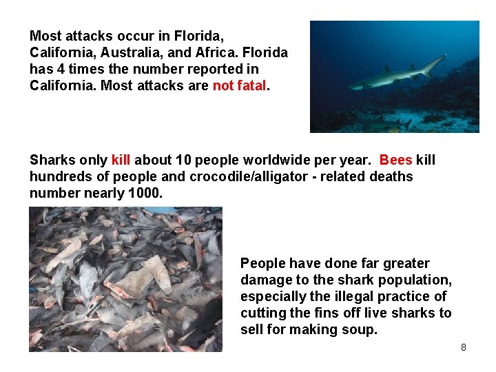 Most attacks occur in Florida, California, Australia, and Africa. Florida has 4 times the