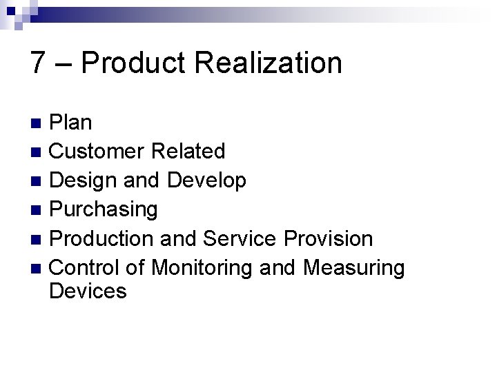 7 – Product Realization Plan n Customer Related n Design and Develop n Purchasing