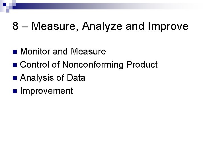 8 – Measure, Analyze and Improve Monitor and Measure n Control of Nonconforming Product