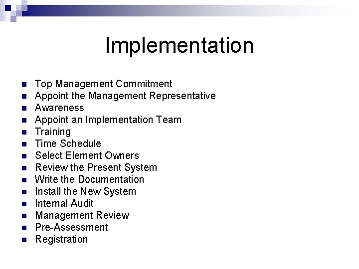 Implementation n n n Top Management Commitment Appoint the Management Representative Awareness Appoint an
