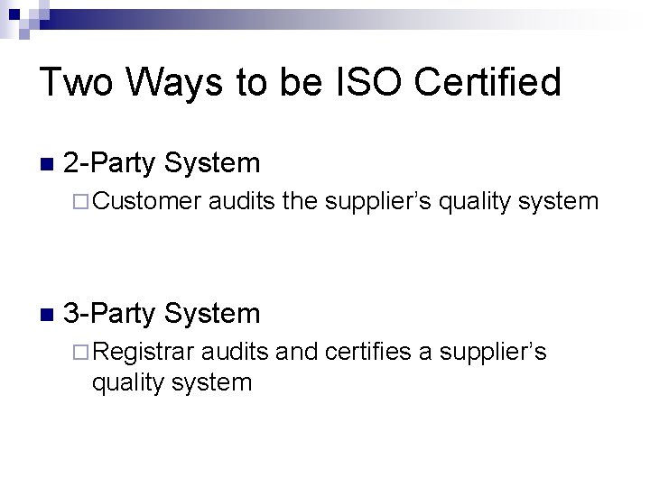 Two Ways to be ISO Certified n 2 -Party System ¨ Customer n audits