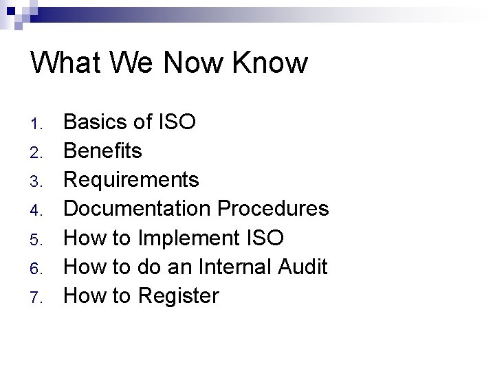 What We Now Know 1. 2. 3. 4. 5. 6. 7. Basics of ISO