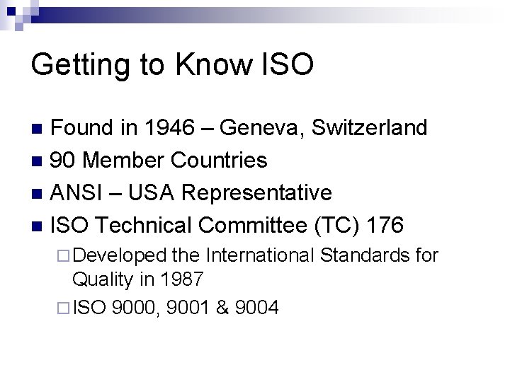 Getting to Know ISO Found in 1946 – Geneva, Switzerland n 90 Member Countries