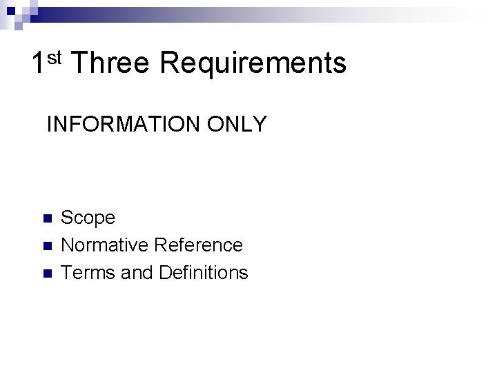 1 st Three Requirements INFORMATION ONLY n n n Scope Normative Reference Terms and