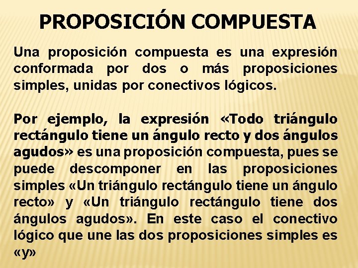 PROPOSICIÓN COMPUESTA Una proposición compuesta es una expresión conformada por dos o más proposiciones