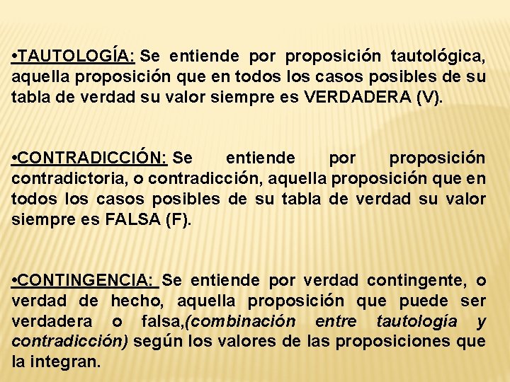  • TAUTOLOGÍA: Se entiende por proposición tautológica, aquella proposición que en todos los