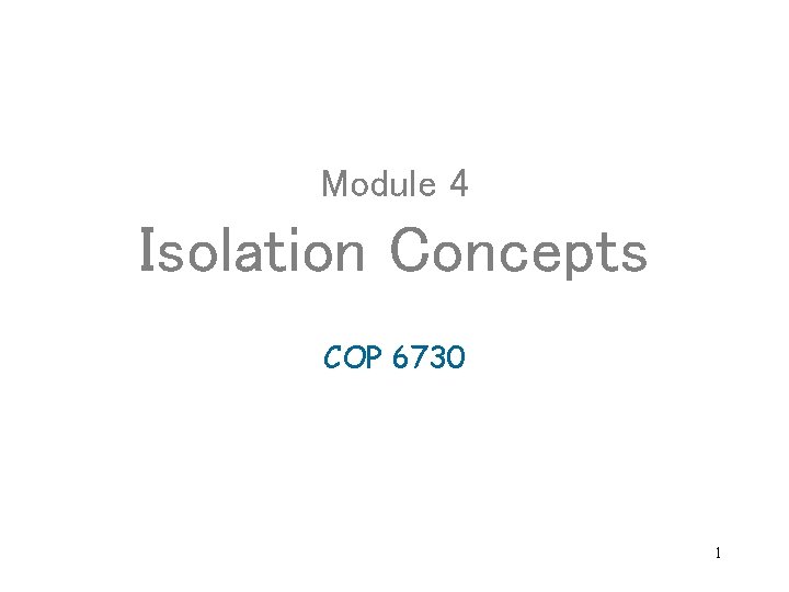 Module 4 Isolation Concepts COP 6730 1 