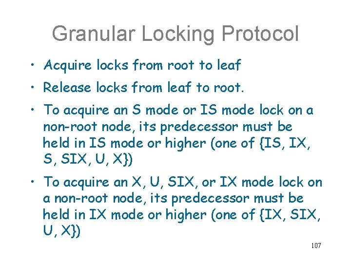 Granular Locking Protocol • Acquire locks from root to leaf • Release locks from