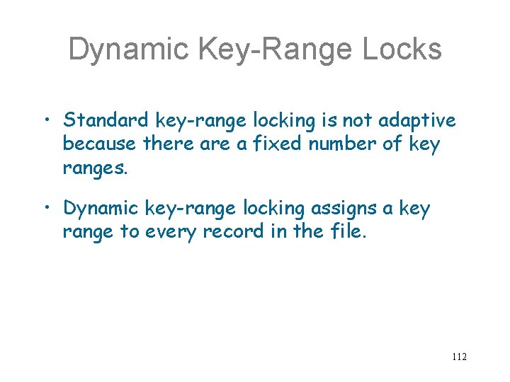 Dynamic Key-Range Locks • Standard key-range locking is not adaptive because there a fixed