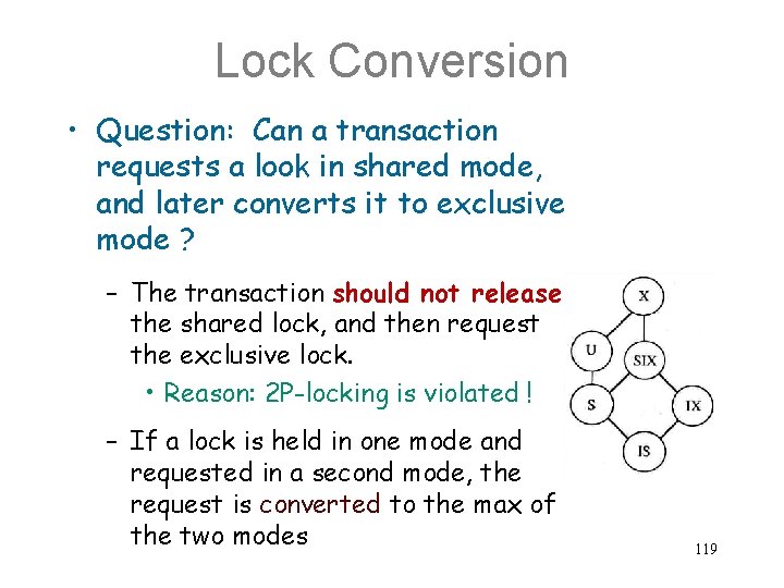 Lock Conversion • Question: Can a transaction requests a look in shared mode, and