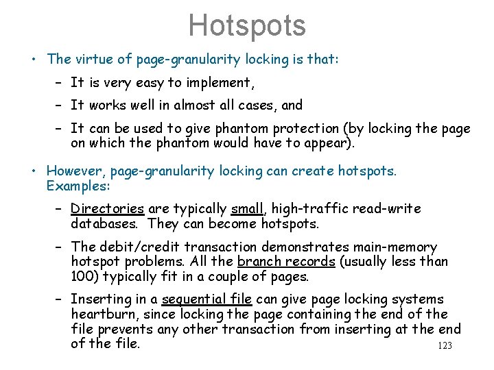 Hotspots • The virtue of page-granularity locking is that: – It is very easy