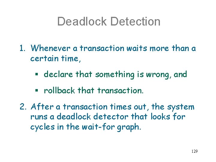 Deadlock Detection 1. Whenever a transaction waits more than a certain time, § declare