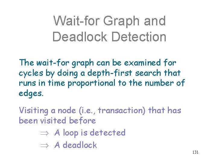 Wait-for Graph and Deadlock Detection The wait-for graph can be examined for cycles by