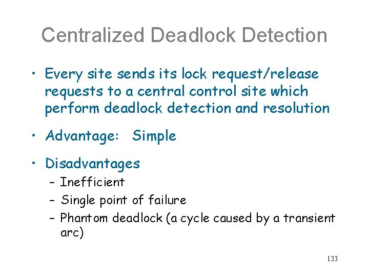 Centralized Deadlock Detection • Every site sends its lock request/release requests to a central