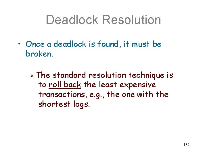 Deadlock Resolution • Once a deadlock is found, it must be broken. The standard