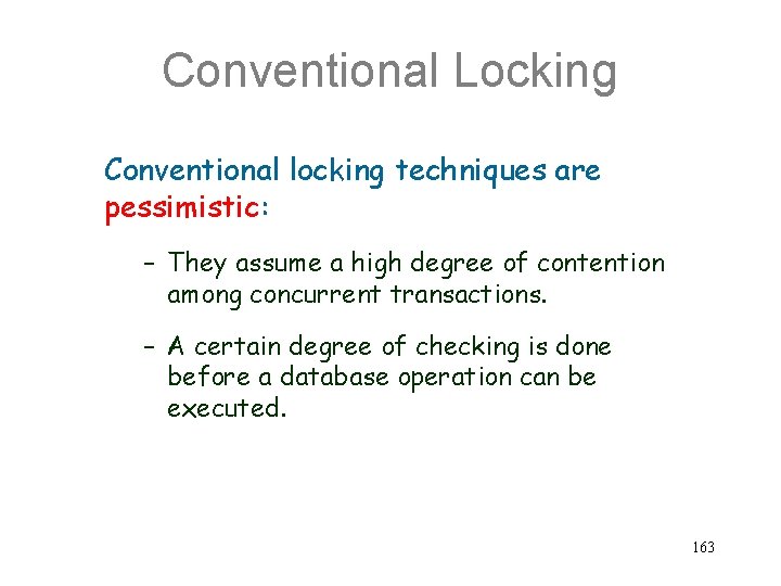 Conventional Locking Conventional locking techniques are pessimistic: – They assume a high degree of